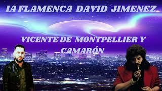 VICENTE DE MONTPELLIER  Y CAMARÓN / IA FLAMENCA DAVID JIMENEZ