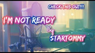 I'm Not Ready - StarTommy [Song Made Under 24Hrs]