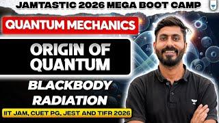 Quantum Mechanics | Origin of Quantum: Blackbody Radiation| IIT JAM, CUET PG, JEST & TIFR 2026