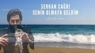 SERKAN ÇAGRI - SENİN OLMAYA GELDİM