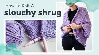 Knit A Slouchy Shrug - Beginner Friendly Free Knitting Pattern \\ Cocoon Cardigan