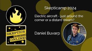 Skepticamp 2024-Talk 7-Electric aircraft - just around the corner or a distant dream?-Daniel Buvarp