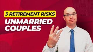 3 Risks for Unmarried Couples in Retirement