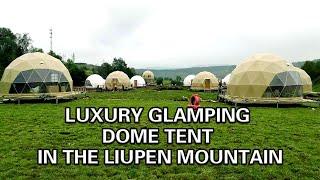 Moxuanju Luxury Glamping Dome Tent in the Liupen Mountain