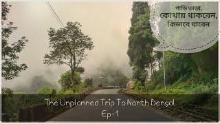 The Unplanned Trip to North Bengal // Ep-1