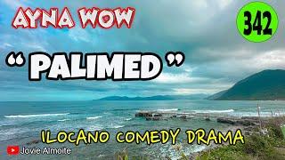 PALIMED | AYNA WOW 342 | ILOCANO COMEDY DRAMA | Jovie Almoite