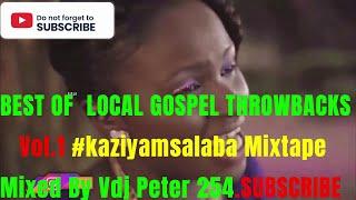 !! LOCAL GOSPEL THROWBACKS Vol.1#kaziyamsalabaa Mixtape Mixed By Vdj Peter 254 FT:DADDY OWEN E.T.C