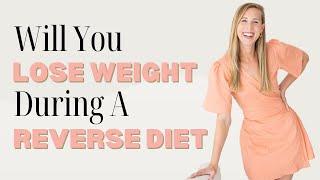 Will You LOSE Weight During A Reverse Diet?