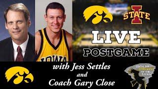 IOWA - IOWA STATE LIVE POSTGAME with Gary Close & Jess Settles / Iowa Hawkeyes Basketball Postgame