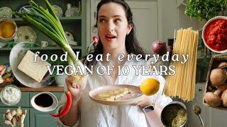 What I Eat EVERYDAY as a VEGAN of 10 YEARS