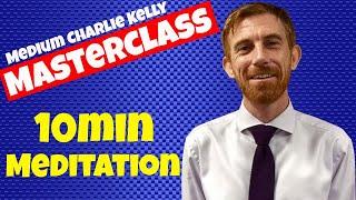 Mediumship -10min Meditation -How to be a Medium- Medium Charlie Kelly