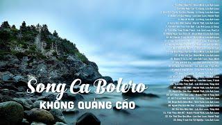 Song Ca Bolero KHÔNG QUẢNG CÁO - Tuyển Tập Những Ca Khúc Đi Vào Lòng Người