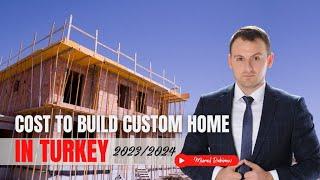 Cost of Building a Villa in Turkey 2023 | A Complete Breakdown with steps