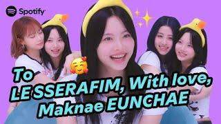 [ENG] HONG EUNCHAE has something to say to LE SSERAFIM ㅣ My Little Spotify