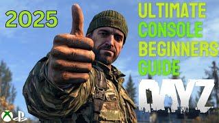 The ULTIMATE Beginners Guide to DayZ On Console | 2025 (XBOX/PLAYSTATION)