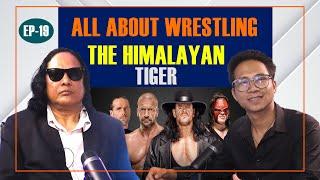 Godfather of Nepali Pro Wrestling : Himalayan Tiger | Breaking The Mystery | Ep 19 | Anil Rayamajhi