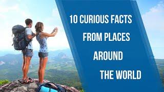 10 curious facts from places around the world