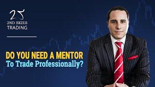 Do You Need A Mentor To Trade Professionally?