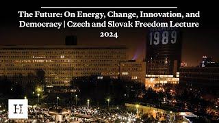 The Future: On Energy, Change, Innovation, and Democracy | Czech and Slovak Freedom Lecture 2024