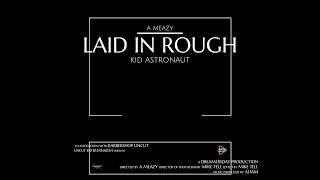 LAID IN ROUGH - A MEAZY FT. KID ASTRONAUT prod. by AJ IAM