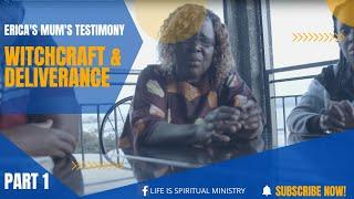 Erica's Mum's Testimony of Witchcraft & Deliverance Pt 1