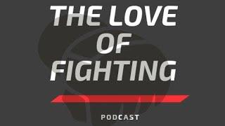 The love of fighting podcast ep.18 #mma #brazilianjiujitsu #ufc