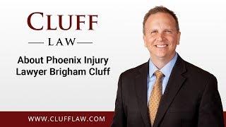 About Brigham Cluff Serious Injury Lawyer Phoenix AZ