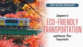 Sustainable travel: Japan’s eco-friendly public transportation options | Zen Waves Podcast