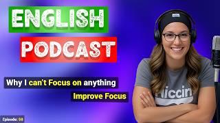 Why I Can’t Focus on Anything | Improve Your Focus | Podcast For English Learning | English Podcast