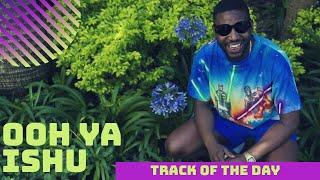 Okmalumkoolkat - Ooh Ya Ishu | TRACK OF THE DAY