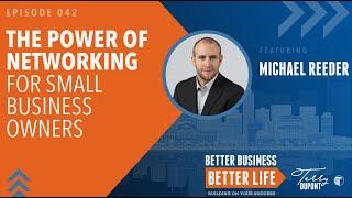 Episode 042: The Power of Networking for Small Business Owners with Michael Reeder