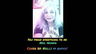 YOU MEAN EVERYTHING TO ME (NEIL SEDAKA)  COVER BY: NOLLY M RAMOS