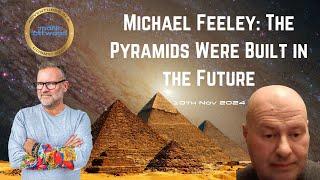 "The Pyramids Were Built in The Future" Michael Feeley - 10th Nov 2024