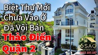 Biệt Thự Thảo Điền Quận 2 | Chưa Vào Ở Đã Vội Bán | BDS 6 Sao