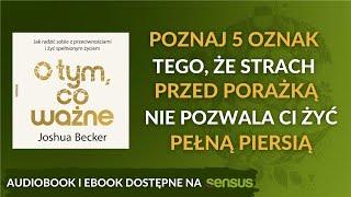  Jak pokonać strach który uniemożliwia robienie postępów?  Joshua Becker AUDIOBOOK PL