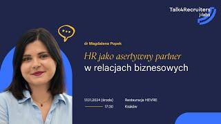 HR i Rekrutacja jako asertywny partner w relacjach biznesowych - dr Magda Popek | #3 Talk4Recruiters