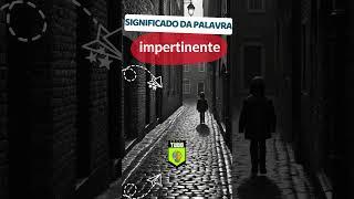 Significado da palavra impertinente #linguaportuguesa  #gramatica #substantivo #pronomes #português