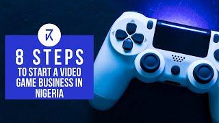 8 Steps to start a video game business in Nigeria