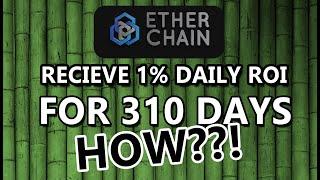 Get Daily 1% ROI for 310 Days with EtherChain. How?