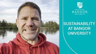 Sustainability at Bangor University - Steve Backshall