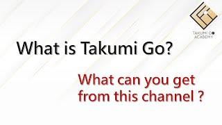 What is Takumi Go? What can you get from this channel ?