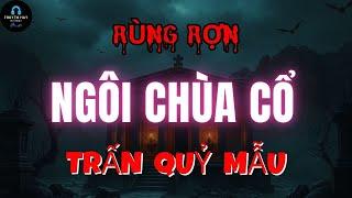 Rùng Rợn Ngôi Chùa Cổ Trấn Quỷ Mẫu