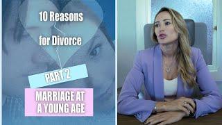 The Top 10 Reasons for Divorce: Reason 2 MARRIAGE AT A YOUNG AGE OR IMMATURITY