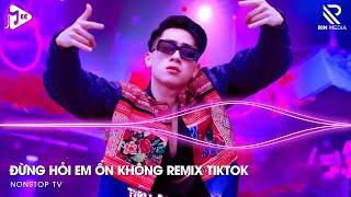 Đừng Hỏi Em Ổn Không Remix - Giá Như Đời Làm Gì Có Giá Như Remix, Em Thương Anh Nhiều Lắm Remix