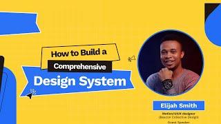 How to build a comprehensive Design System with Figma - Elijah Smith