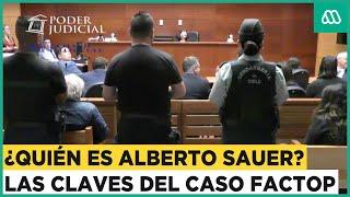 ¿Quién es Alberto Sauer? Las claves del caso Factop