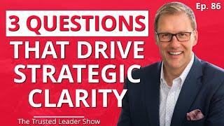 Ep. 86: David Horsager on The 3 Questions That Drive Strategic Clarity | The Trusted Leader Show