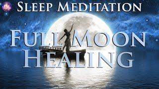 Powerful Full Moon  Healing Sleep Meditation For Letting Go, Heal & Forgive (432 Hz Binaural Beats)