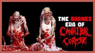 The Barnes Era of Cannibal Corpse