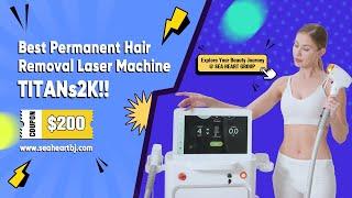 Experience Smooth Perfection with SEA HEART GROUP's TITANs2K! Best Diode Laser Hair Removal Machine